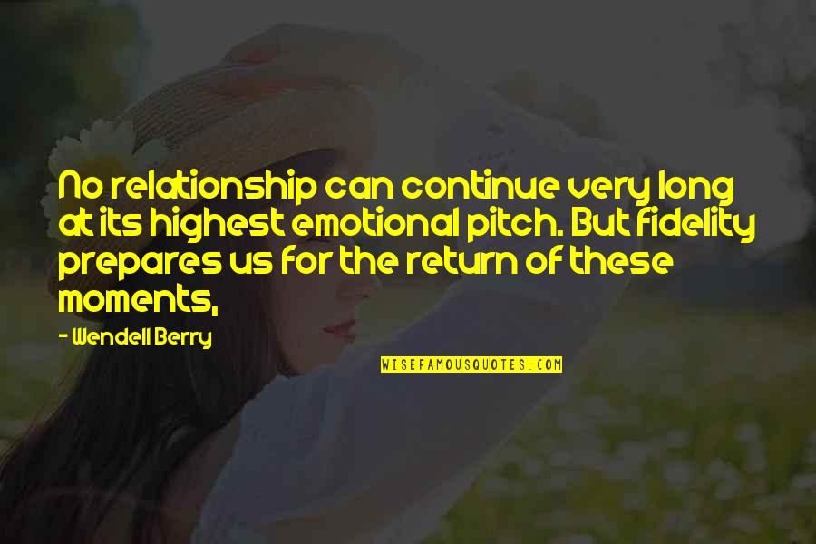Very Emotional Quotes By Wendell Berry: No relationship can continue very long at its