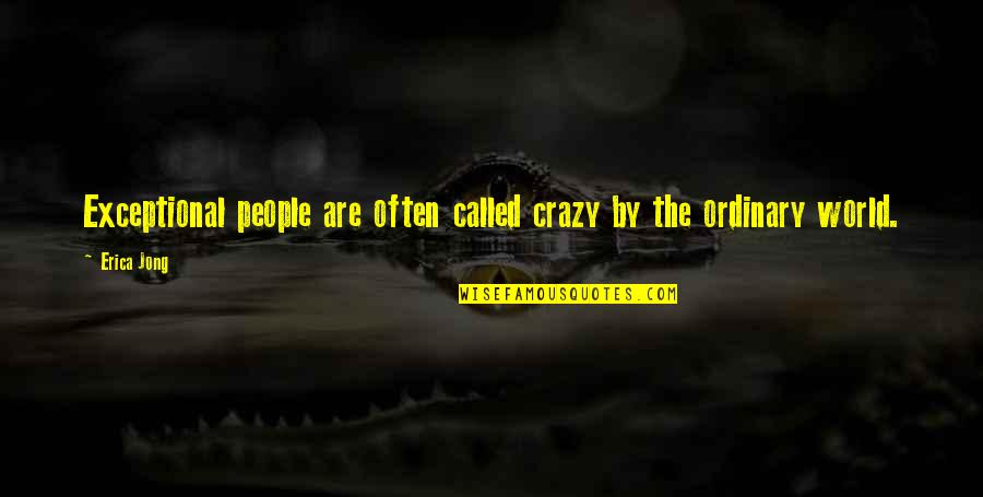 Very Exceptional Quotes By Erica Jong: Exceptional people are often called crazy by the