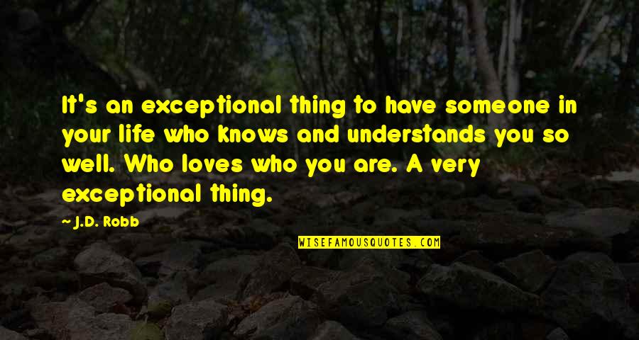 Very Exceptional Quotes By J.D. Robb: It's an exceptional thing to have someone in