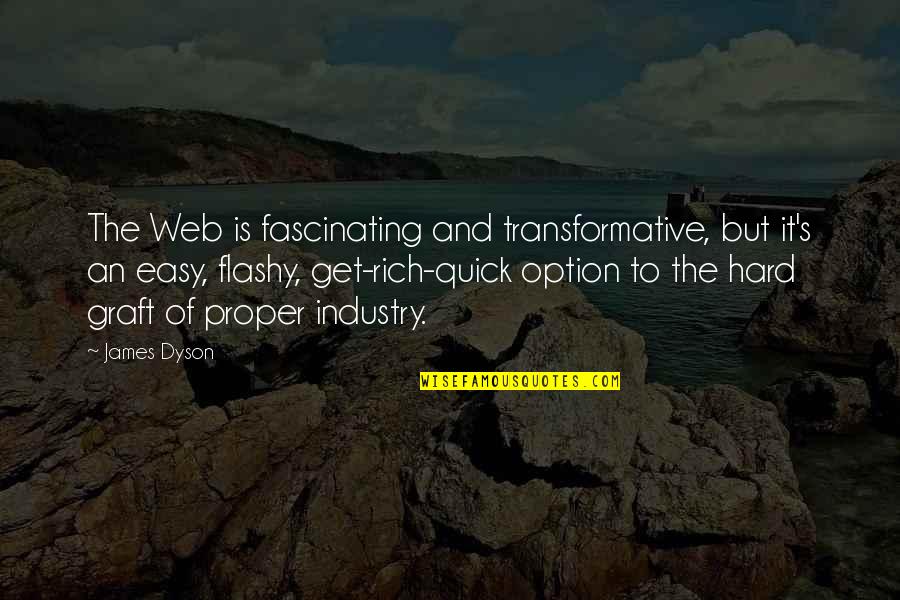 Very Fascinating Quotes By James Dyson: The Web is fascinating and transformative, but it's