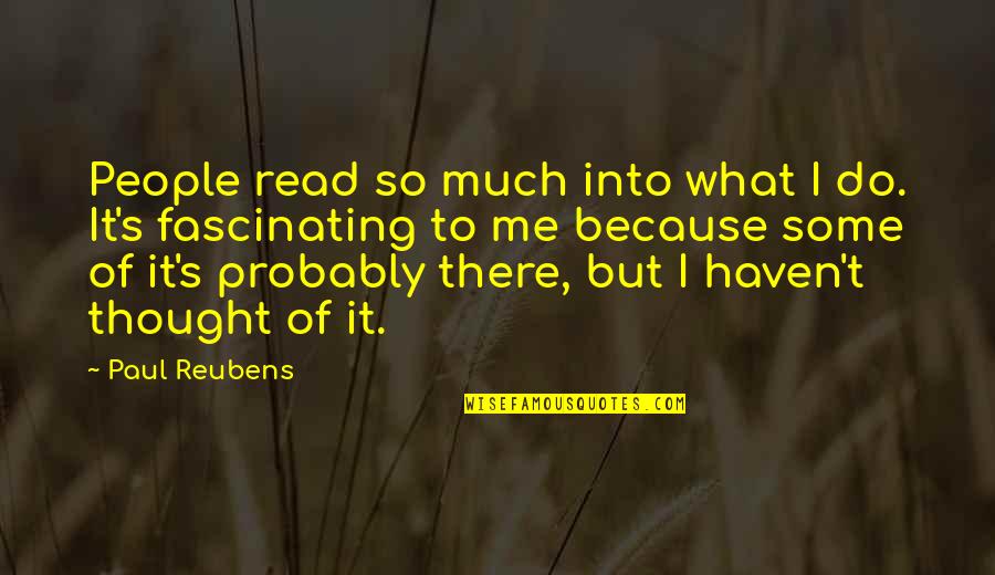 Very Fascinating Quotes By Paul Reubens: People read so much into what I do.