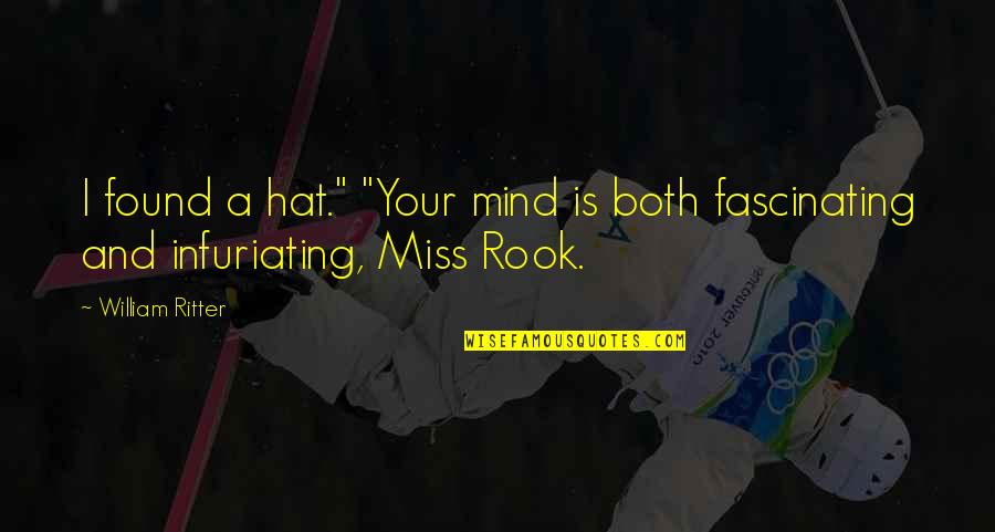 Very Fascinating Quotes By William Ritter: I found a hat." "Your mind is both