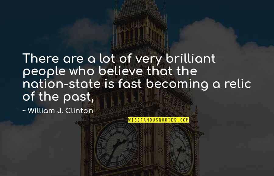 Very Fast Quotes By William J. Clinton: There are a lot of very brilliant people