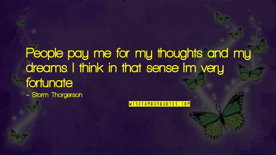 Very Fortunate Quotes By Storm Thorgerson: People pay me for my thoughts and my Very Fortunate Quotes By Storm Thorgerson: People pay me for my thoughts and my