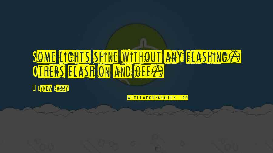 Very Funny Diwali Quotes By Lynda Barry: Some lights shine without any flashing. Others flash