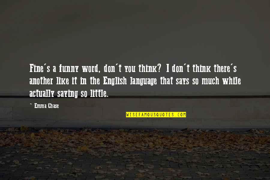 Very Funny English Quotes By Emma Chase: Fine's a funny word, don't you think? I