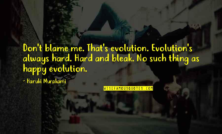 Very Funny English Quotes By Haruki Murakami: Don't blame me. That's evolution. Evolution's always hard.