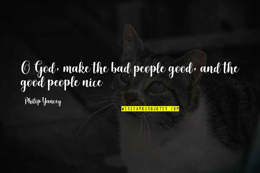 Very Funny English Quotes By Philip Yancey: O God, make the bad people good, and