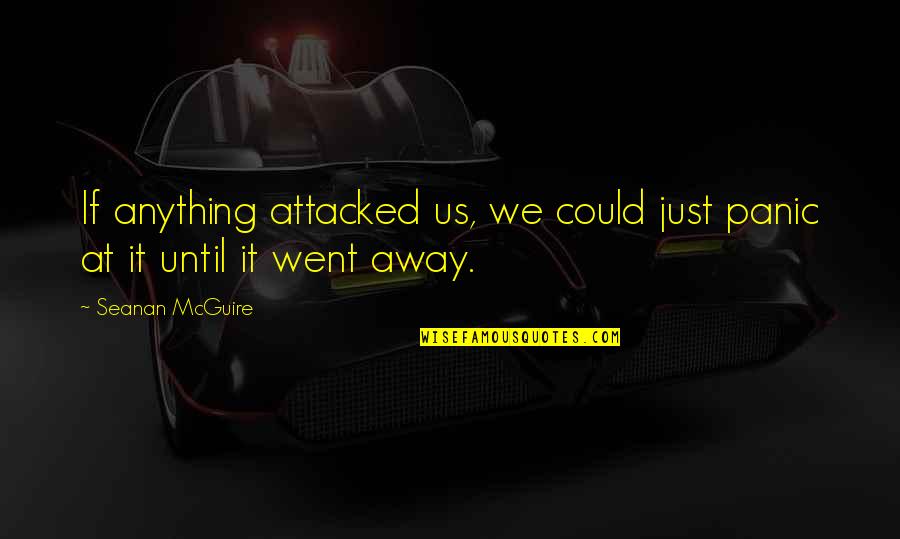 Very Funny Ironic Quotes By Seanan McGuire: If anything attacked us, we could just panic