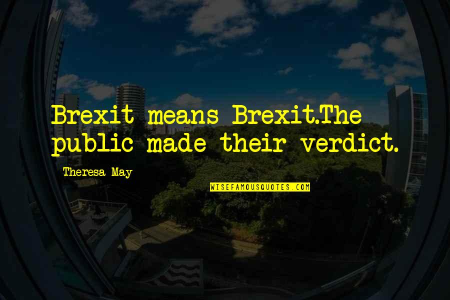 Very Funny Ironic Quotes By Theresa May: Brexit means Brexit.The public made their verdict.