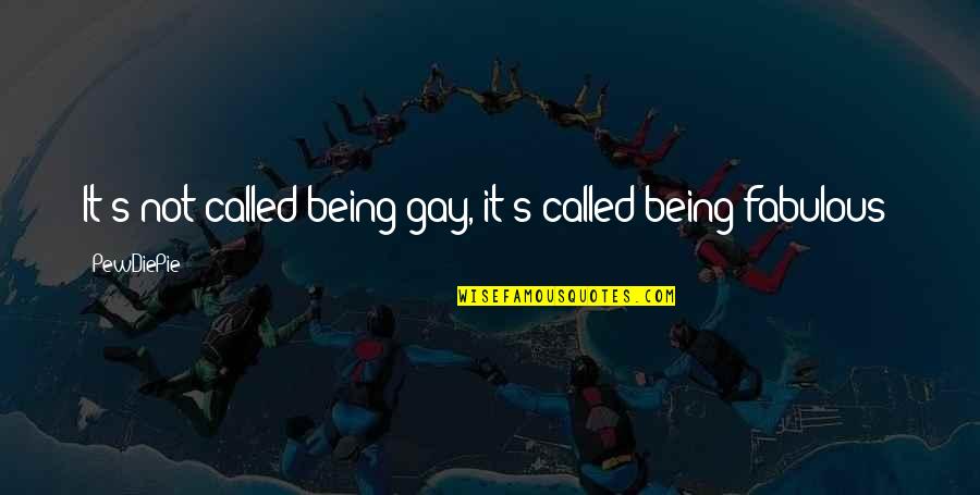 Very Funny Life Quotes By PewDiePie: It's not called being gay, it's called being