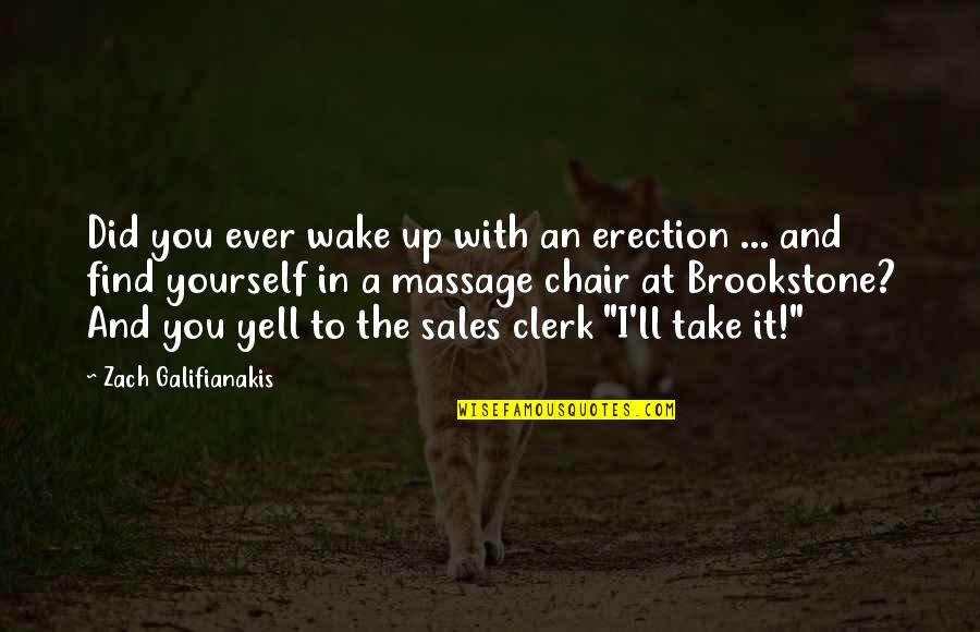 Very Funny Sales Quotes By Zach Galifianakis: Did you ever wake up with an erection