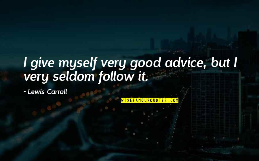 Very Good Advice Quotes By Lewis Carroll: I give myself very good advice, but I Very Good Advice Quotes By Lewis Carroll: I give myself very good advice, but I
