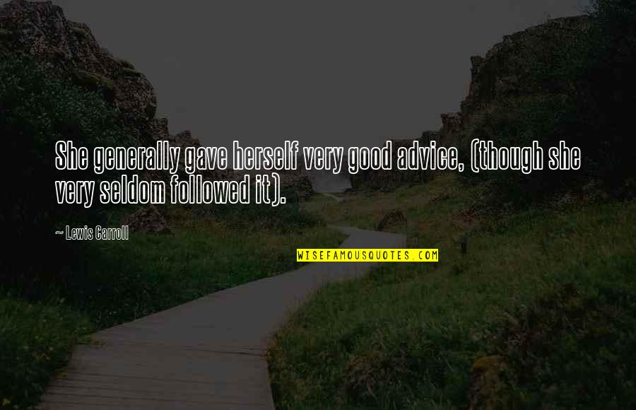 Very Good Advice Quotes By Lewis Carroll: She generally gave herself very good advice, (though