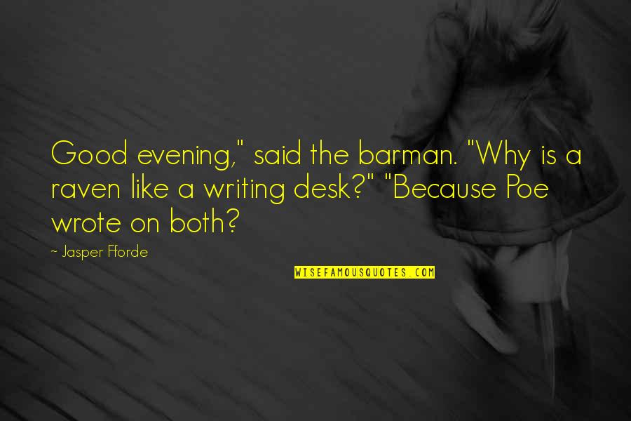 Very Good Evening Quotes By Jasper Fforde: Good evening," said the barman. "Why is a