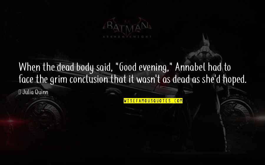 Very Good Evening Quotes By Julia Quinn: When the dead body said, "Good evening," Annabel