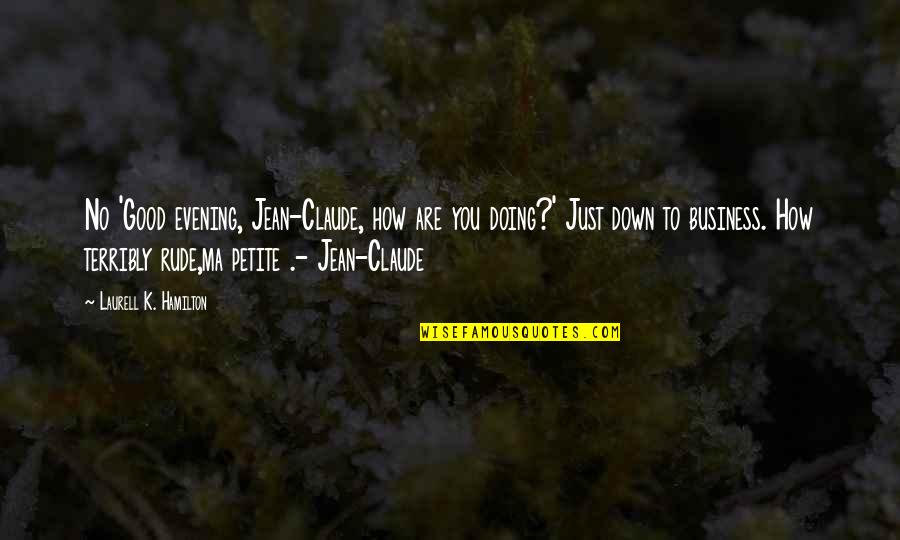 Very Good Evening Quotes By Laurell K. Hamilton: No 'Good evening, Jean-Claude, how are you doing?'