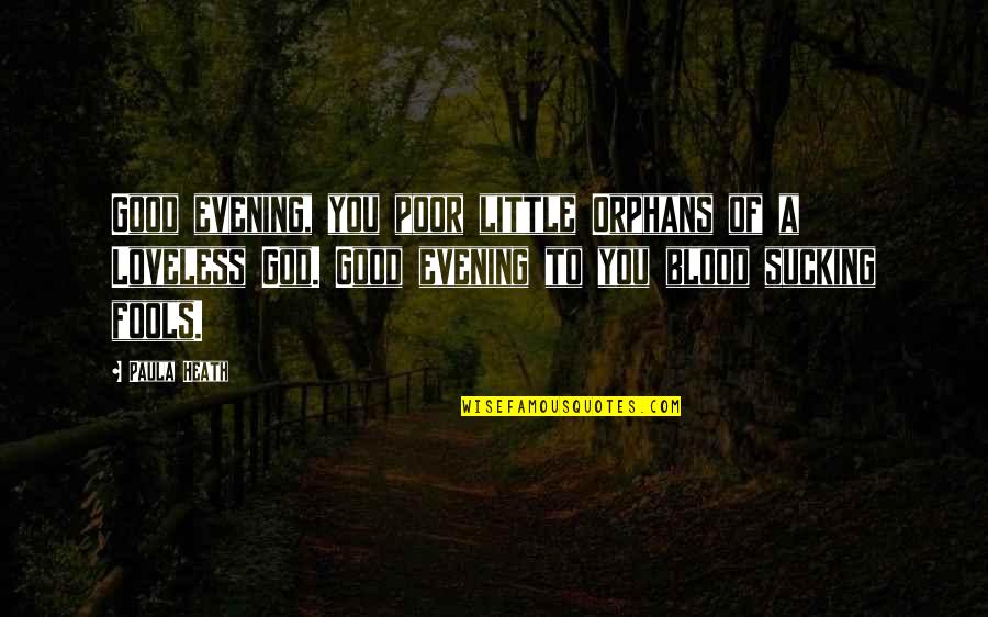 Very Good Evening Quotes By Paula Heath: Good evening, you poor little Orphans of a