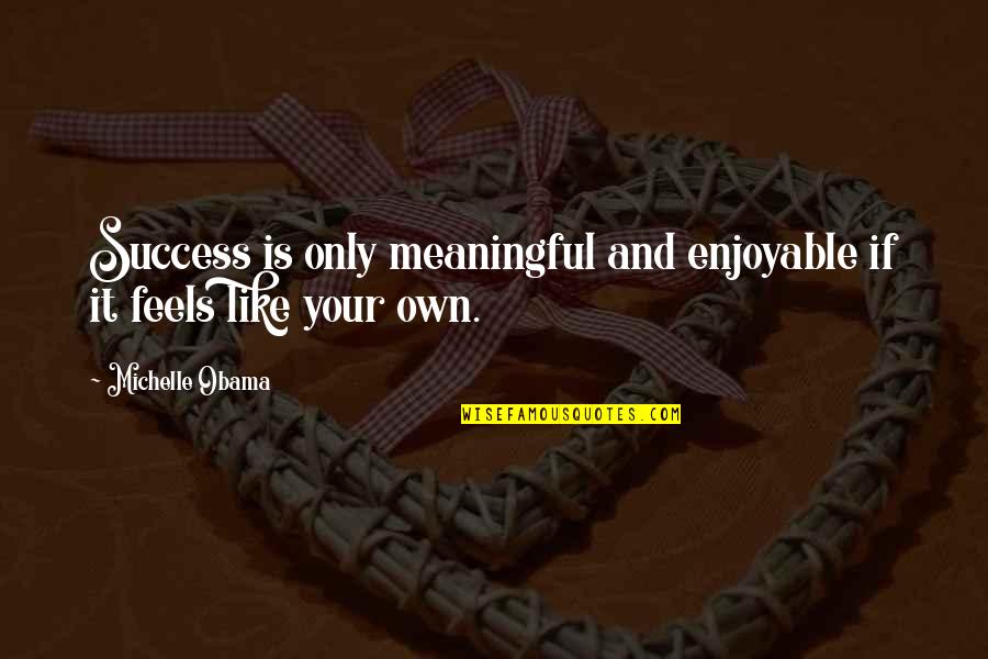 Very Good Morning Motivational Quotes By Michelle Obama: Success is only meaningful and enjoyable if it