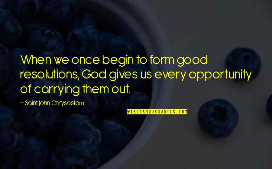 Very Good New Year Quotes By Saint John Chrysostom: When we once begin to form good resolutions,