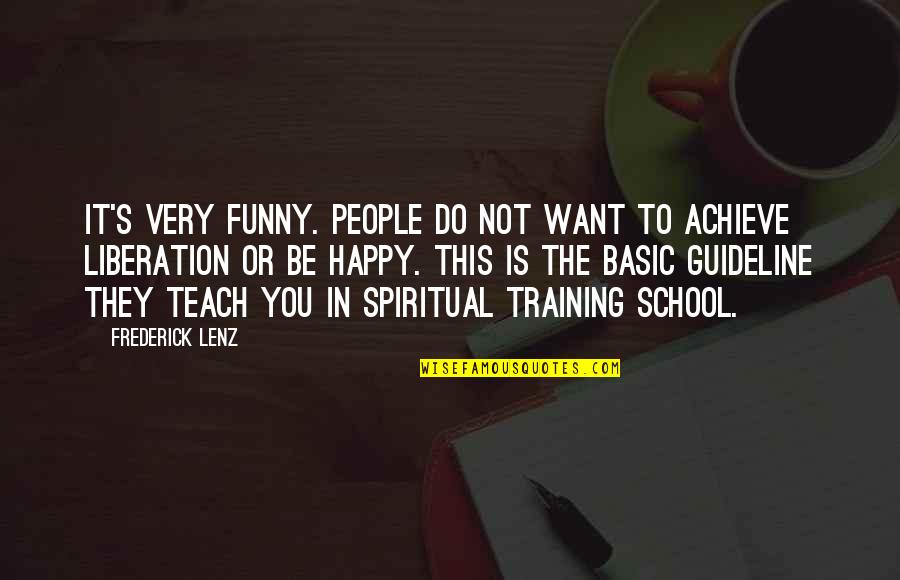 Very Happy Funny Quotes By Frederick Lenz: It's very funny. People do not want to Very Happy Funny Quotes By Frederick Lenz: It's very funny. People do not want to