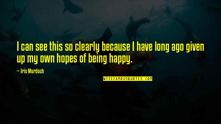 Very Happy To See You Quotes By Iris Murdoch: I can see this so clearly because I Very Happy To See You Quotes By Iris Murdoch: I can see this so clearly because I