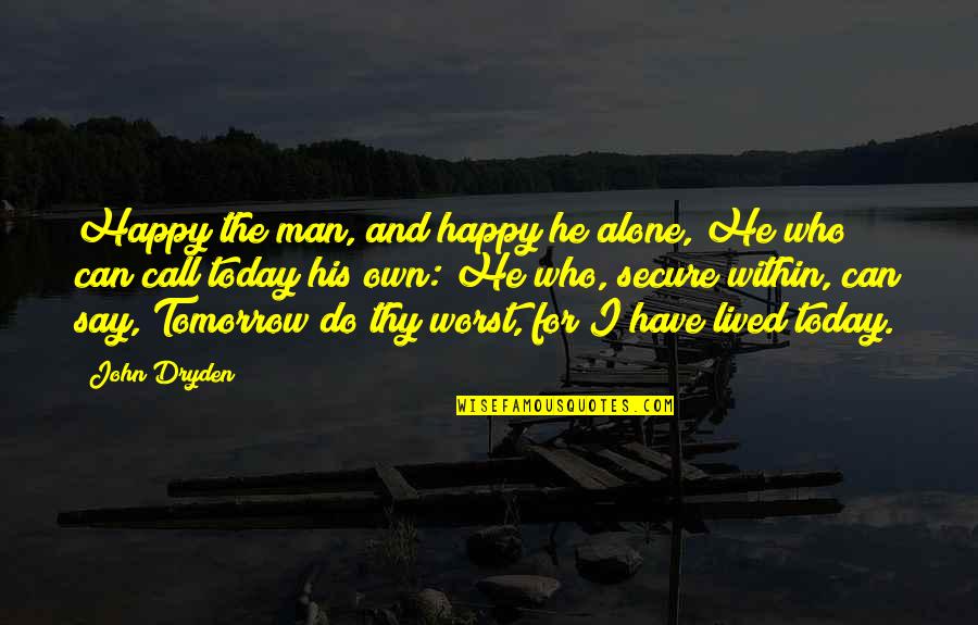 Very Happy Today Quotes By John Dryden: Happy the man, and happy he alone, He