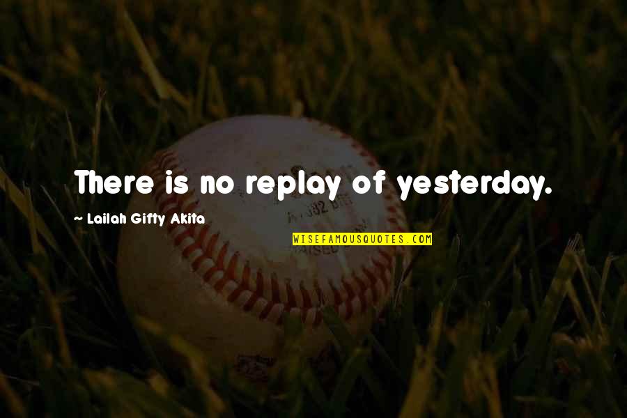 Very Happy Today Quotes By Lailah Gifty Akita: There is no replay of yesterday.