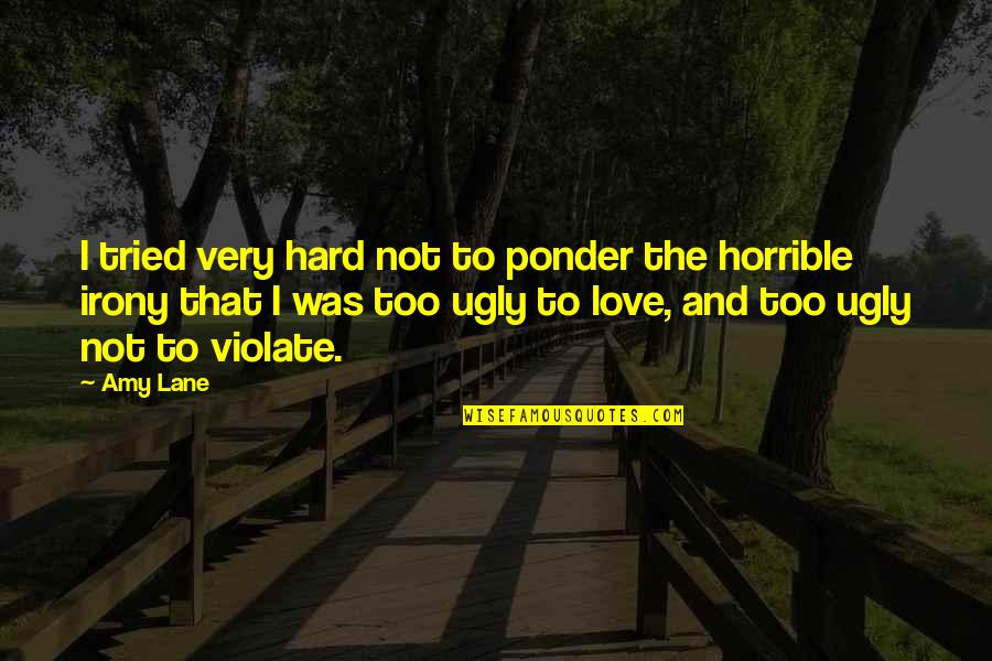 Very Hard Love Quotes By Amy Lane: I tried very hard not to ponder the