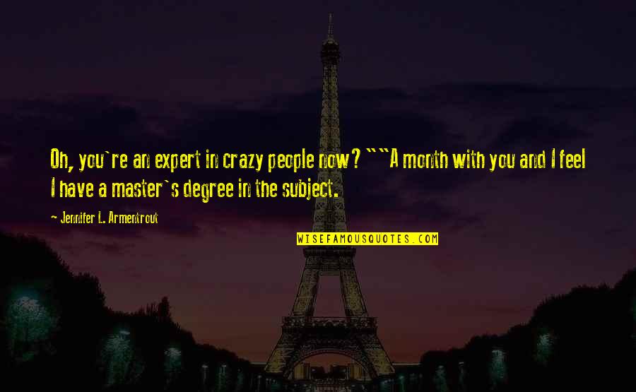 Very Hot Climate Quotes By Jennifer L. Armentrout: Oh, you're an expert in crazy people now?""A