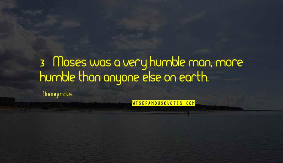 Very Humble Man Quotes By Anonymous: 3 (Moses was a very humble man, more