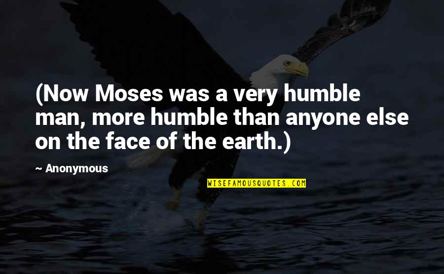 Very Humble Man Quotes By Anonymous: (Now Moses was a very humble man, more