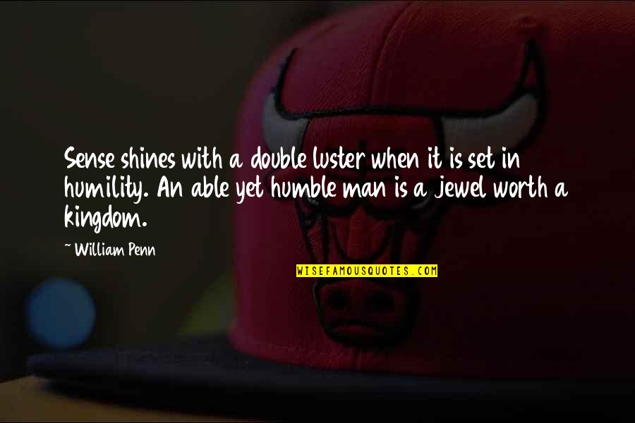 Very Humble Man Quotes By William Penn: Sense shines with a double luster when it