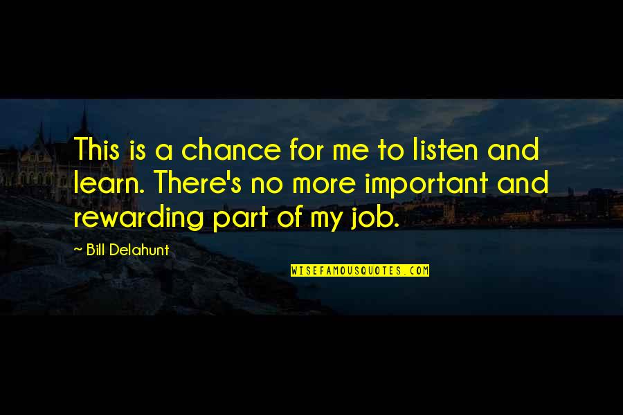 Very Important Job Quotes By Bill Delahunt: This is a chance for me to listen Very Important Job Quotes By Bill Delahunt: This is a chance for me to listen