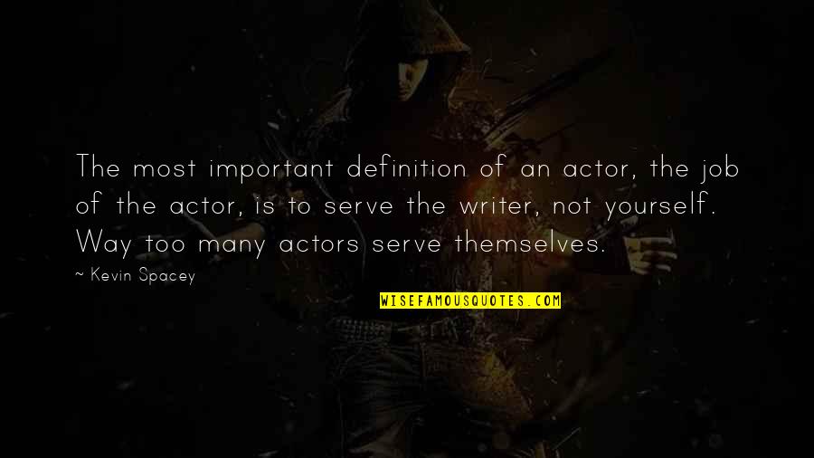 Very Important Job Quotes By Kevin Spacey: The most important definition of an actor, the Very Important Job Quotes By Kevin Spacey: The most important definition of an actor, the