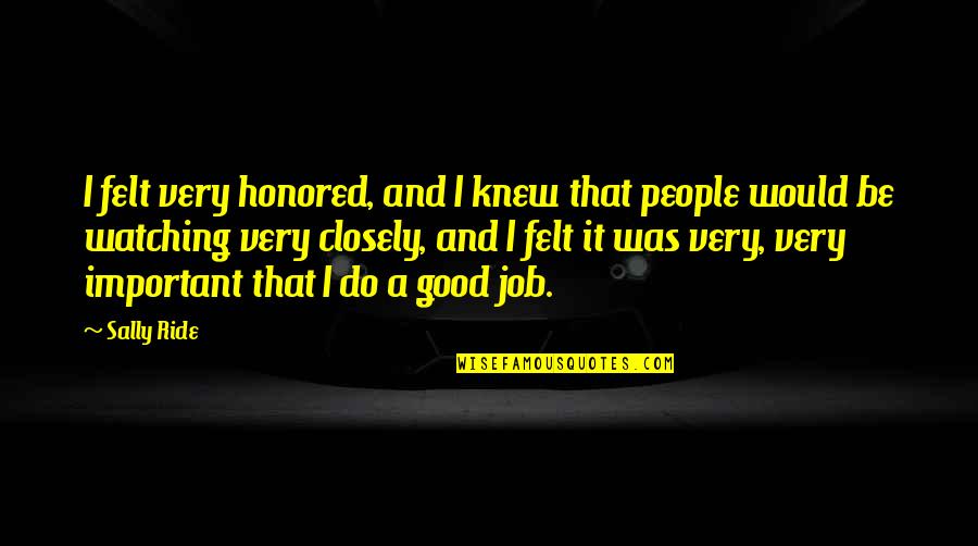Very Important Job Quotes By Sally Ride: I felt very honored, and I knew that Very Important Job Quotes By Sally Ride: I felt very honored, and I knew that