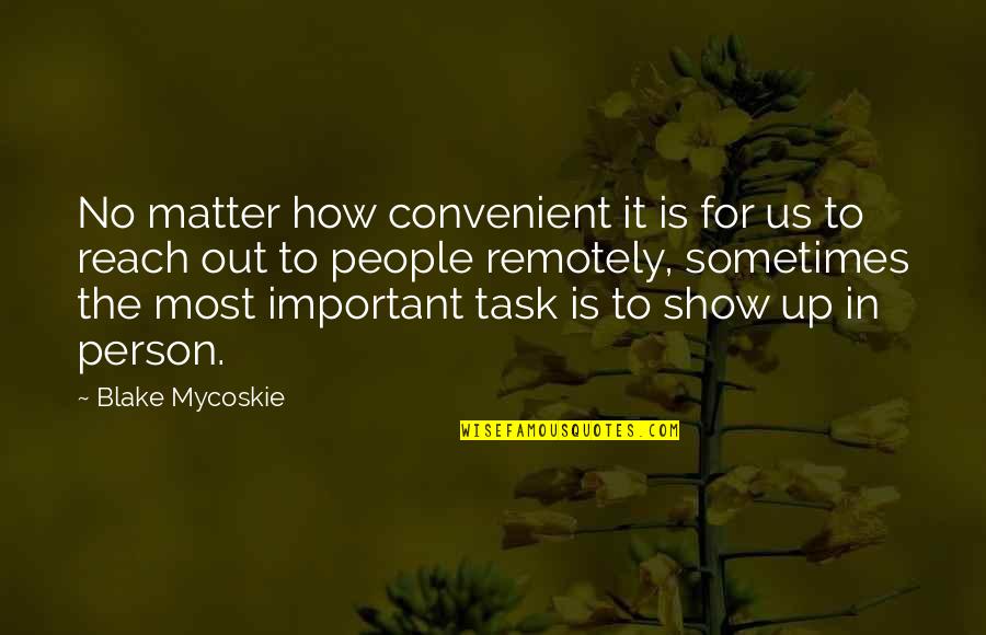 Very Important Person Quotes By Blake Mycoskie: No matter how convenient it is for us