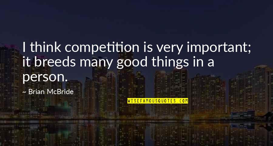 Very Important Person Quotes By Brian McBride: I think competition is very important; it breeds
