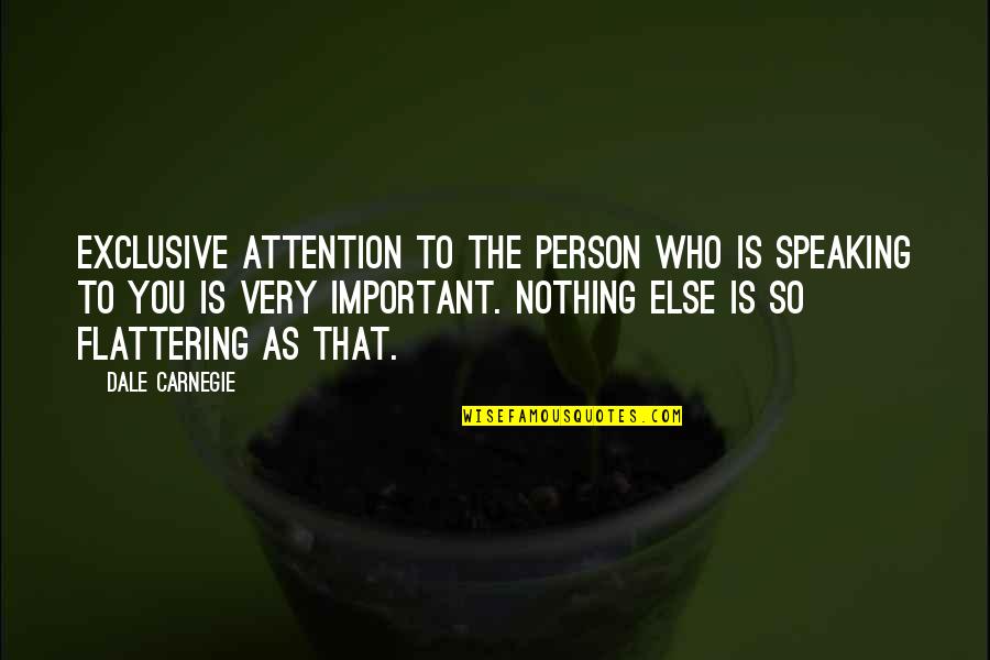 Very Important Person Quotes By Dale Carnegie: Exclusive attention to the person who is speaking