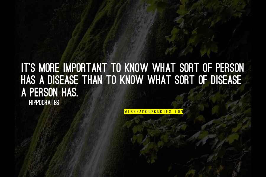Very Important Person Quotes By Hippocrates: It's more important to know what sort of