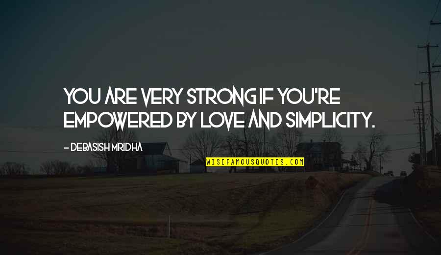 Very Inspirational Quotes By Debasish Mridha: You are very strong if you're empowered by