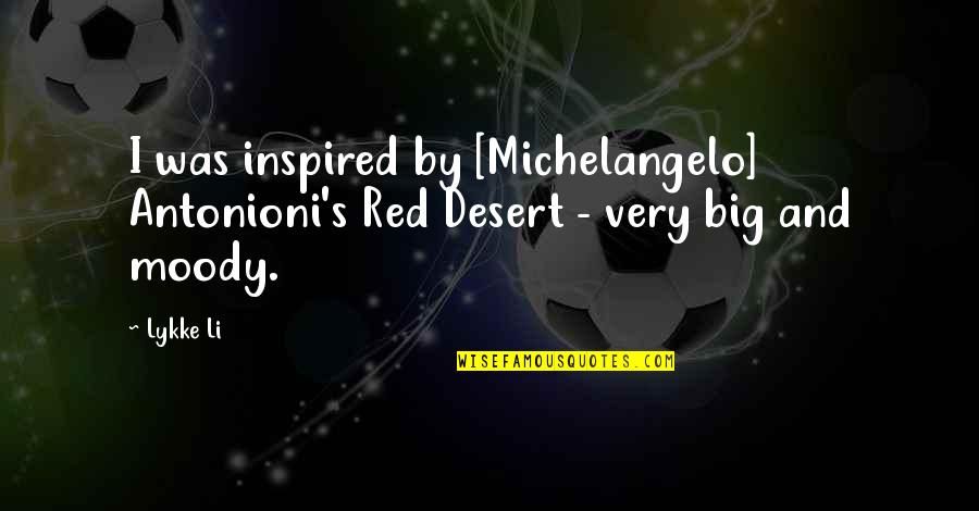 Very Inspired Quotes By Lykke Li: I was inspired by [Michelangelo] Antonioni's Red Desert