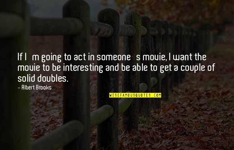Very Interesting Movie Quotes By Albert Brooks: If I'm going to act in someone's movie,
