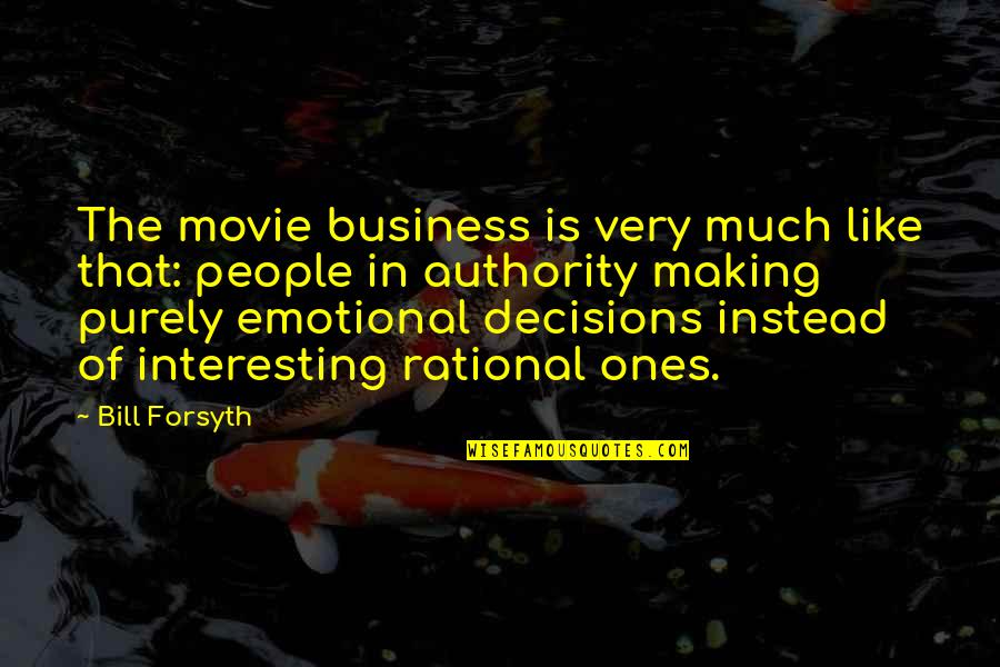 Very Interesting Movie Quotes By Bill Forsyth: The movie business is very much like that: