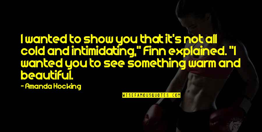 Very Intimidating Quotes By Amanda Hocking: I wanted to show you that it's not Very Intimidating Quotes By Amanda Hocking: I wanted to show you that it's not