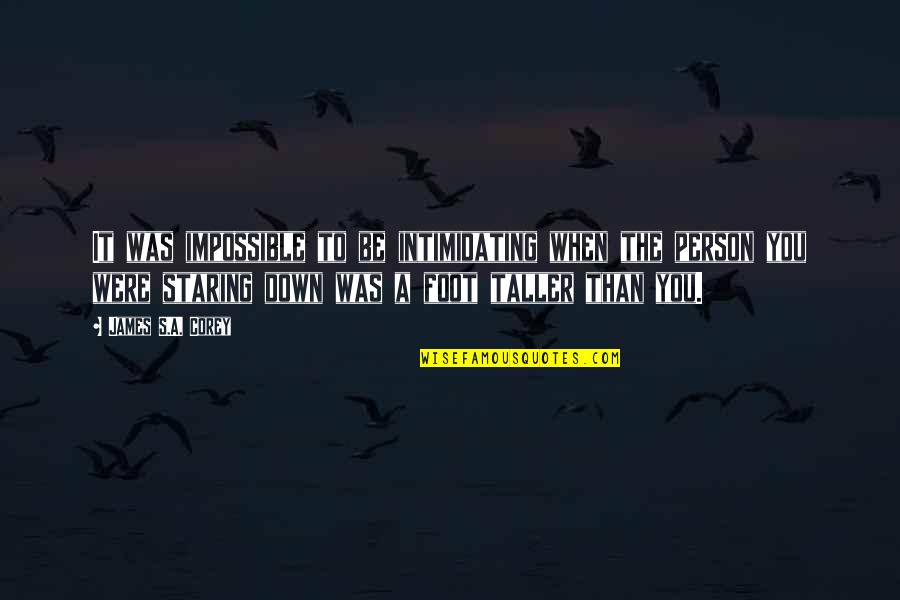 Very Intimidating Quotes By James S.A. Corey: It was impossible to be intimidating when the