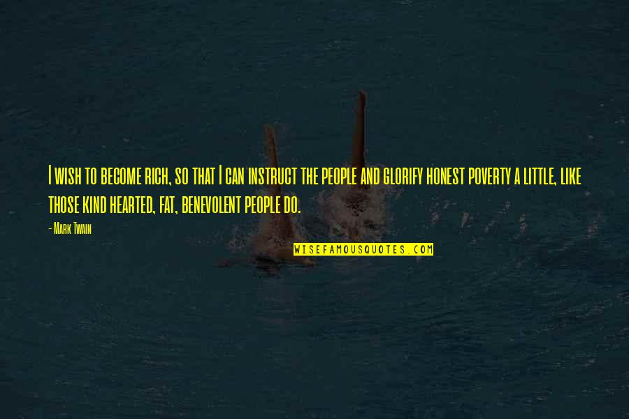 Very Kind Hearted Quotes By Mark Twain: I wish to become rich, so that I Very Kind Hearted Quotes By Mark Twain: I wish to become rich, so that I