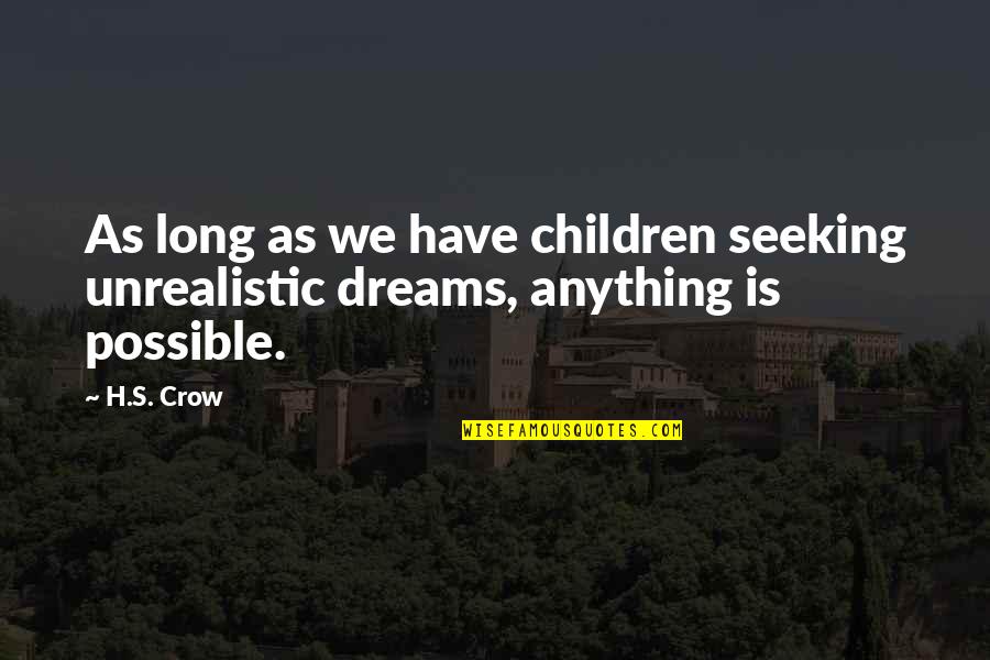 Very Long Inspirational Quotes By H.S. Crow: As long as we have children seeking unrealistic