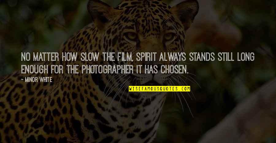 Very Long Inspirational Quotes By Minor White: No matter how slow the film, Spirit always