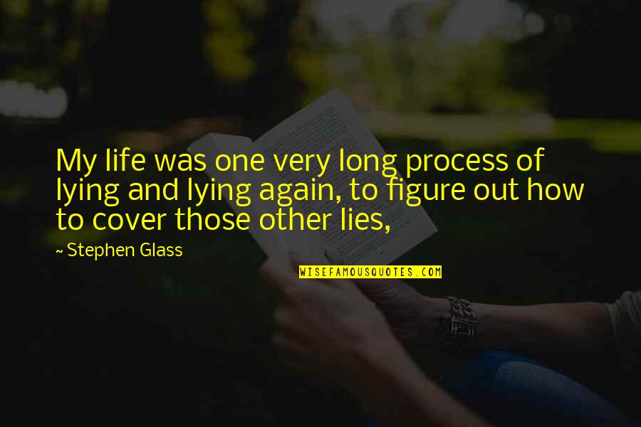 Very Long Quotes By Stephen Glass: My life was one very long process of Very Long Quotes By Stephen Glass: My life was one very long process of
